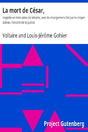 [Gutenberg 15805] • La mort de César, / tragédie en trois actes de Voltaire, avec les changemens fait par le citoyen Gohier, ministre de la Justice